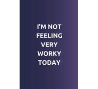 I'm Not Feeling Very Worky Today: Funny Office Notebook, Sarcastic Journal for Work