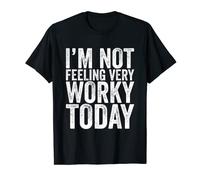 I'm Not Feeling Very Worky Today Funny Working T-Shirt
