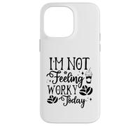 I'm Not Feeling Worky Today Funny Office Case for iPhone 14 Pro Max