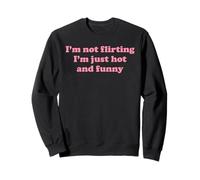 I'm Not Flirting I'm Hot & Funny Women's Flirty Sarcasm Pun Sweatshirt