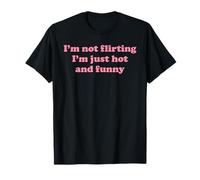 I'm Not Flirting I'm Hot & Funny Women's Flirty Sarcasm Pun T-Shirt