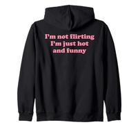I'm Not Flirting I'm Hot & Funny Women's Flirty Sarcasm Pun Zip Hoodie