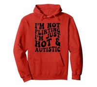 I'm Not Flirting Im Just Hot and Autistic Funny Saying Quote Pullover Hoodie