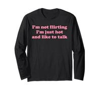 I'm Not Flirting I'm Just Hot and Like to Talk Funny Yapping Long Sleeve T-Shirt