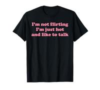 I'm Not Flirting I'm Just Hot and Like to Talk Funny Yapping T-Shirt