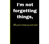 I'm not forgetting things, I'm just writing my next Novel: Funny Gift Notebook for aspiring writers, seniors, friends and family