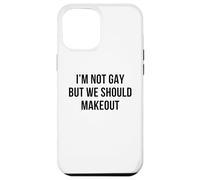 I'm Not Gay But We Should Makeout Funny LGBTQ Kiss Humor Pun Case for iPhone 12 Pro Max