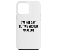 I'm Not Gay But We Should Makeout Funny LGBTQ Kiss Humor Pun Case for iPhone 13 Pro Max