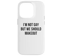I'm Not Gay But We Should Makeout Funny LGBTQ Kiss Humor Pun Case for iPhone 14 Pro