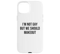 I'm Not Gay But We Should Makeout Funny LGBTQ Kiss Humor Pun Case for iPhone 15 Plus