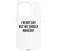 I'm Not Gay But We Should Makeout Funny LGBTQ Kiss Humor Pun Case for iPhone 15 Pro