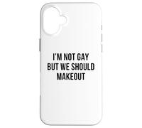 I'm Not Gay But We Should Makeout Funny LGBTQ Kiss Humor Pun Case for iPhone 16 Plus