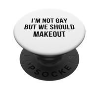 I'm Not Gay But We Should Makeout Funny LGBTQ Kiss Humor Pun PopSockets Adhesive PopGrip
