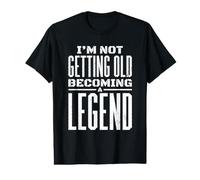 I'm Not Getting Old I'm Becoming A Legend Novelty Funny Value Graphic T-Shirt