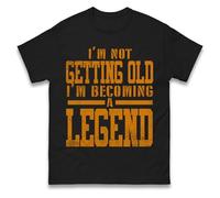 Im Not Getting Old Im Becoming A Legend T Shirt, Funny Unisex Tee Shirt, Casual Wear Humourous Tshirt Black