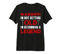 Im not Getting Old im becomming a Legend - Blacksmith Premium T-Shirt