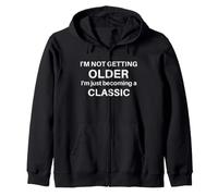 I'm Not Getting Older, I'm a Classic Funny Senior Citizen Zip Hoodie