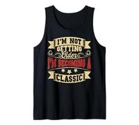 I'm Not Getting Older I'm Becoming a Classic Funny Birthday Tank Top