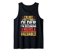 I'm Not Getting Older I'm Becoming more Valuable Birthday Tank Top