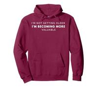 I'm Not Getting Older I'm Becoming More Valuable Pullover Hoodie