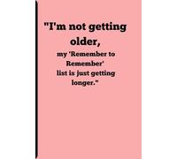 I'm not getting older, my 'Remember to Remember' list is just getting longer: Funny gift notebook journal for friends, family and coworkers