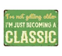 I'M Not Getting Older Sign I'M Just Becoming A Classic Metal Tin Sign Funny Quotes Sign For Home Office Man Cave Accessories Garage Bar Pub Cafe Shop Car Wall Art Decor Sign 12x16 Inch