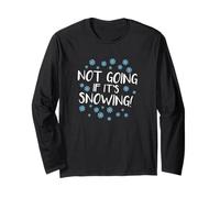 I'm Not Going If It's Snowing Funny Anti-Winter Long Sleeve T-Shirt