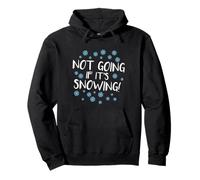 I'm Not Going If It's Snowing Funny Anti-Winter Pullover Hoodie