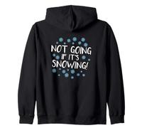 I'm Not Going If It's Snowing Funny Anti-Winter Zip Hoodie