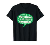 I'm Not Going If It's Snowing, Funny Winter Anti Snow T-Shirt
