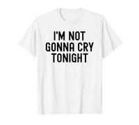 Im Not Gonna Cry Tonight White Lie Party Funny Sarcastic T-Shirt