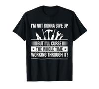 I'm Not Gonna Give Up But I'll Curse Working Tool Craftsman T-Shirt