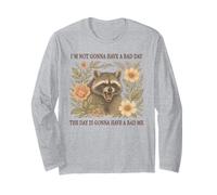 I'm Not Gonna Have A Bad Day The Day is Gonna Have A Bad Me Long Sleeve T-Shirt