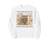 I'm Not Gonna Have A Bad Day The Day Is Gonna Have A Bad Me Sweatshirt