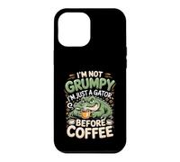 I'm Not Grumpy I'm Just a Gator Before Coffee Alligator Case for iPhone 12 Pro Max