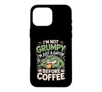 I'm Not Grumpy I'm Just a Gator Before Coffee Alligator Case for iPhone 16 Pro Max