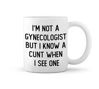I'm not Gynecologist but I Know a cunt When i See one Trend Fun Logo White Coffee Mug