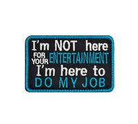 I'm Not Here for Your Entertainment I'm Here to Do My Job Patches, Hook and Loop Tactical Embroidered Patches,Working Dog Patches for Vest Harnesses Collars Leashes