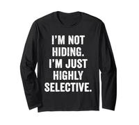 I'm Not Hiding I'm Highly Selective Introvert Social Quote Long Sleeve T-Shirt
