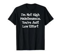 I'm Not High Maintenance You're Just Low Effort - Funny Value Graphic T-Shirt, Men, Black, XL