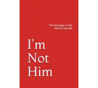 I'm Not Him: The Stranger in the Mirror was Me