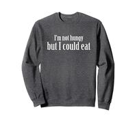 I'm Not Hungry But I Could Eat T-shirt - Funny Food Shirt Sweatshirt