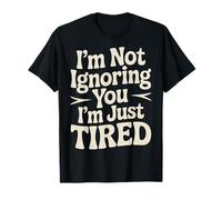 I'm Not Ignoring You I'm Just Tired Introvert Burnout |- T-Shirt