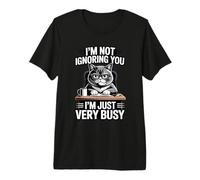 I'm Not Ignoring You I'm Just Very Busy Premium T-Shirt