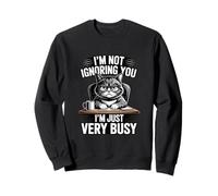 I'm Not Ignoring You I'm Just Very Busy Sweatshirt
