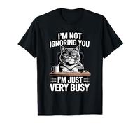 I'm Not Ignoring You I'm Just Very Busy T-Shirt