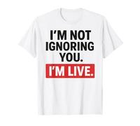 I'm Not Ignoring You I'm Live Funny Streamer Status Gamer T-Shirt