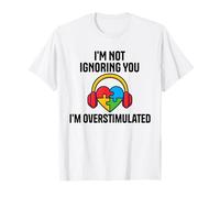 I'm Not Ignoring You Im Overstimulated Autism Sensory Heart T-Shirt