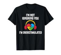 Im Not Ignoring You Im Overstimulated Autism Sensory Heart T-Shirt