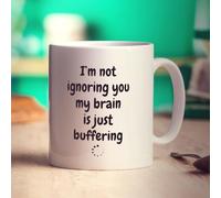 I'm not Ignoring You My Brain is Just Buffering Mug - Funny Gift for Birthday, Mother's Day, Father's Day - Present for Him, Her, Mum, Dad, Brother, Sister, Colleague, Boss - 11oz Ceramic Cup